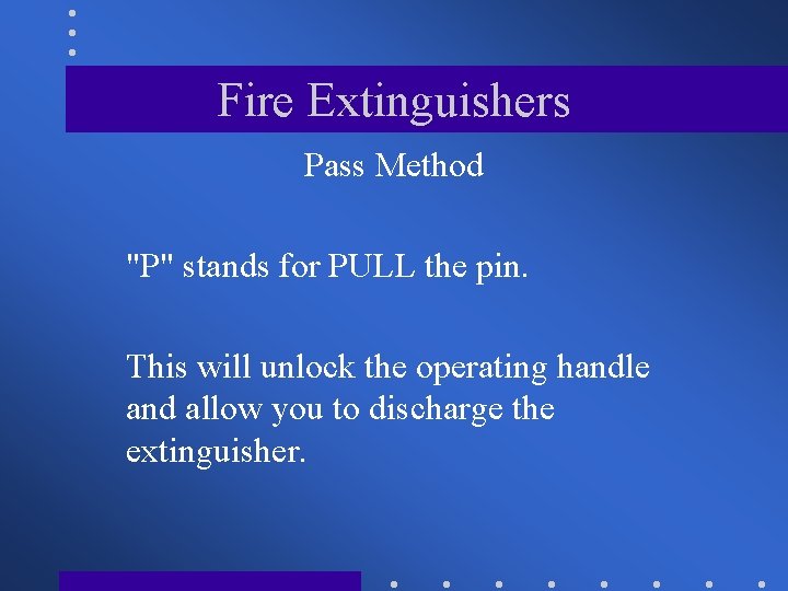 Fire Extinguishers Pass Method "P" stands for PULL the pin. This will unlock the