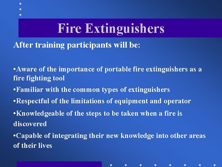 Fire Extinguishers After training participants will be: • Aware of the importance of portable