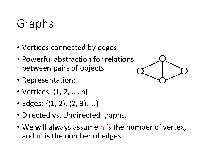 Graphs • Vertices connected by edges. • Powerful abstraction for relations between pairs of