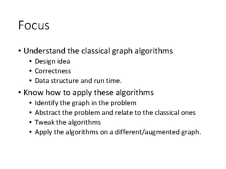 Focus • Understand the classical graph algorithms • Design idea • Correctness • Data