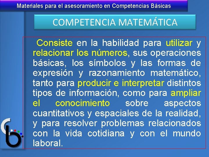 Materiales para el asesoramiento en Competencias Básicas COMPETENCIA MATEMÁTICA Consiste en la habilidad para