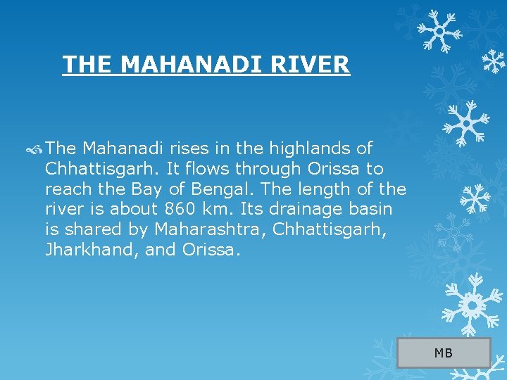  THE MAHANADI RIVER The Mahanadi rises in the highlands of Chhattisgarh. It flows