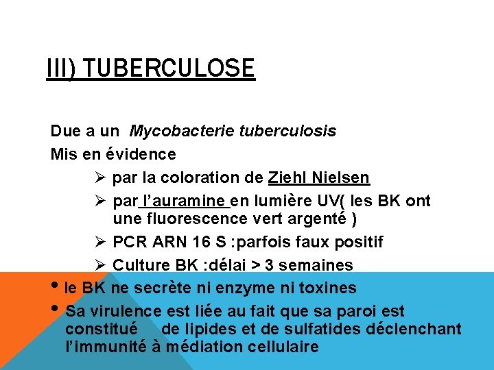 III) TUBERCULOSE Due a un Mycobacterie tuberculosis Mis en évidence Ø par la coloration