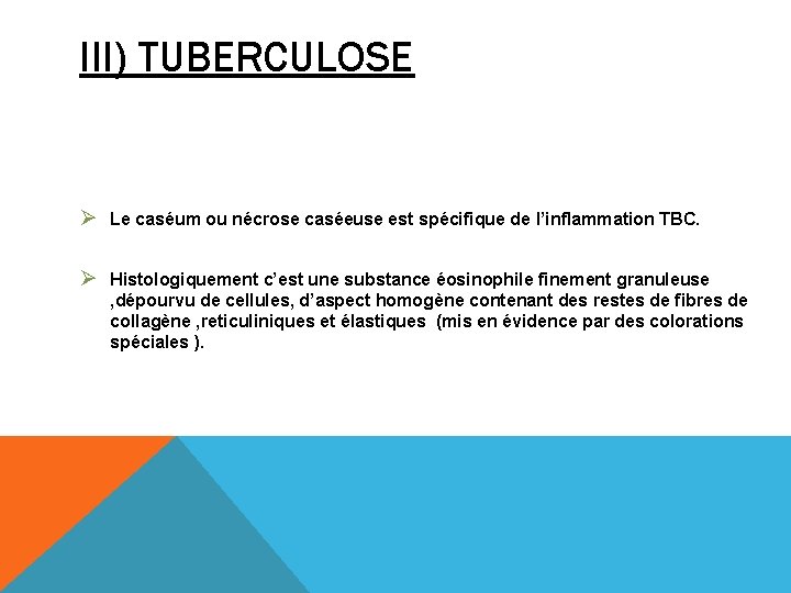 III) TUBERCULOSE Ø Le caséum ou nécrose caséeuse est spécifique de l’inflammation TBC. Ø