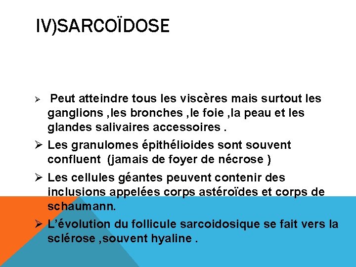 IV)SARCOÏDOSE Ø Peut atteindre tous les viscères mais surtout les ganglions , les bronches