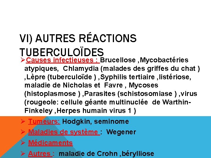 VI) AUTRES RÉACTIONS TUBERCULOÏDES ØCauses infectieuses : Brucellose , Mycobactéries atypiques, Chlamydia (malades griffes