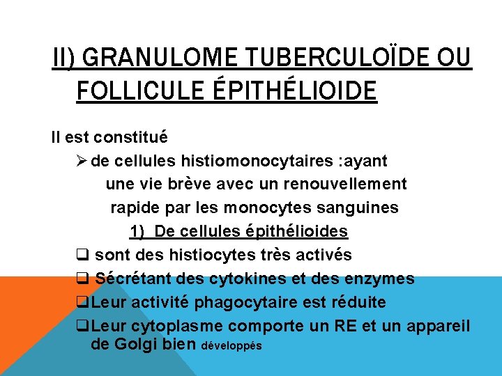 II) GRANULOME TUBERCULOÏDE OU FOLLICULE ÉPITHÉLIOIDE Il est constitué Ø de cellules histiomonocytaires :