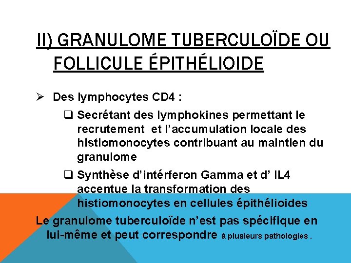 II) GRANULOME TUBERCULOÏDE OU FOLLICULE ÉPITHÉLIOIDE Ø Des lymphocytes CD 4 : q Secrétant