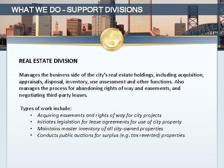 WHAT WE DO – SUPPORT DIVISIONS REAL ESTATE DIVISION Manages the business side of