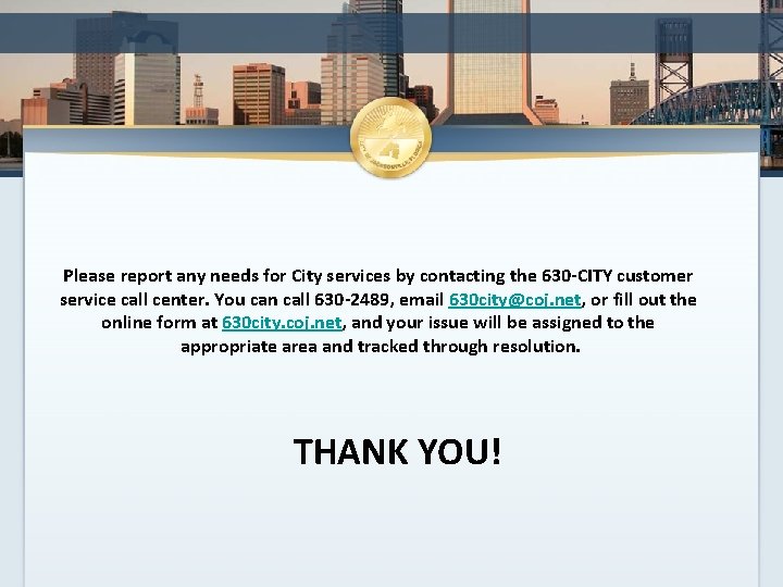 Please report any needs for City services by contacting the 630 -CITY customer service