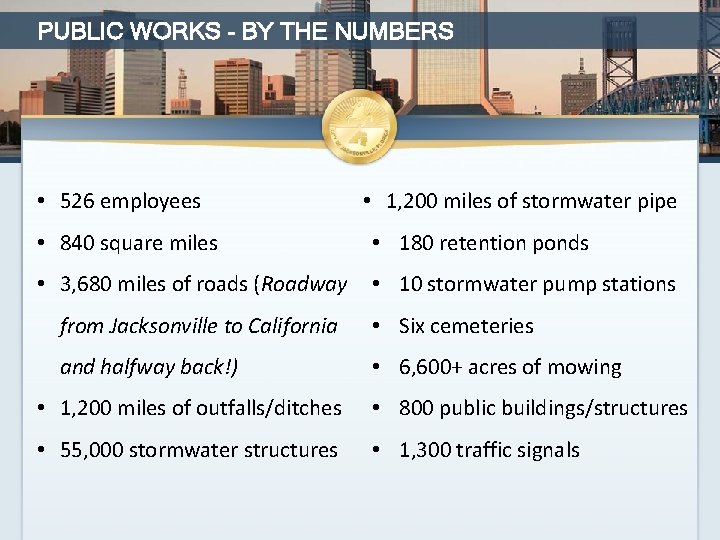 PUBLIC WORKS - BY THE NUMBERS • 526 employees • 1, 200 miles of