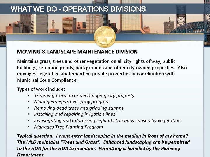 WHAT WE DO – OPERATIONS DIVISIONS MOWING & LANDSCAPE MAINTENANCE DIVISION Maintains grass, trees