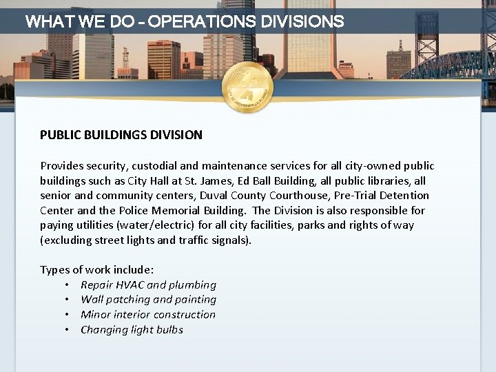 WHAT WE DO – OPERATIONS DIVISIONS PUBLIC BUILDINGS DIVISION Provides security, custodial and maintenance