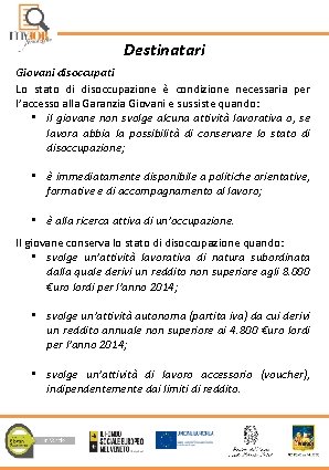 Destinatari Giovani disoccupati Lo stato di disoccupazione è condizione necessaria per l’accesso alla Garanzia