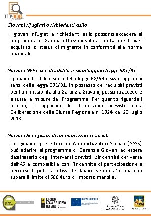 Giovani rifugiati o richiedenti asilo I giovani rifugiati e richiedenti asilo possono accedere al
