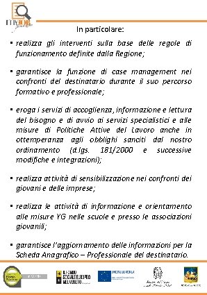 In particolare: • realizza gli interventi sulla base delle regole di funzionamento definite dalla