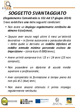 SOGGETTO SVANTAGGIATO (Regolamento Comunitario n. 651 del 17 giugno 2014) Deve soddisfare una delle