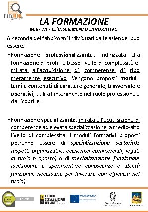 LA FORMAZIONE MIRATA ALL’INSERIMENTO LAVORATIVO A seconda dei fabbisogni individuati dalle aziende, può essere: