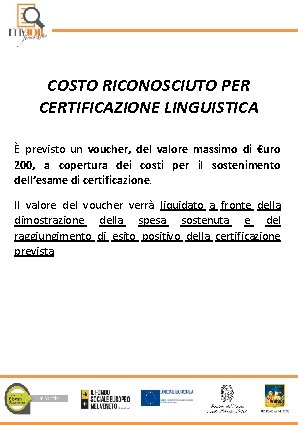 COSTO RICONOSCIUTO PER CERTIFICAZIONE LINGUISTICA È previsto un voucher, del valore massimo di €uro