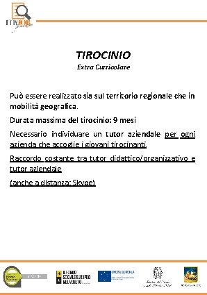 TIROCINIO Extra Curricolare Può essere realizzato sia sul territorio regionale che in mobilità geografica.