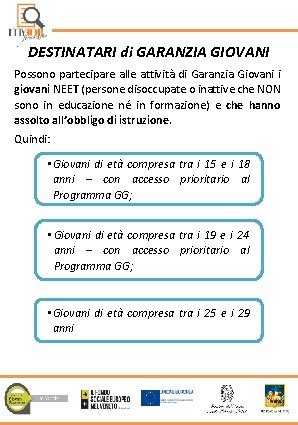 DESTINATARI di GARANZIA GIOVANI Possono partecipare alle attività di Garanzia Giovani i giovani NEET