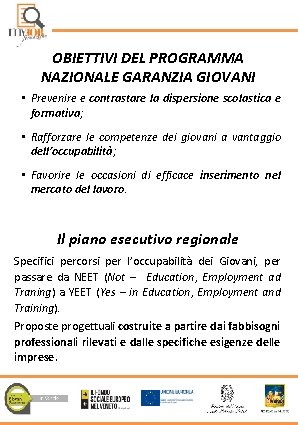 OBIETTIVI DEL PROGRAMMA NAZIONALE GARANZIA GIOVANI • Prevenire e contrastare la dispersione scolastica e