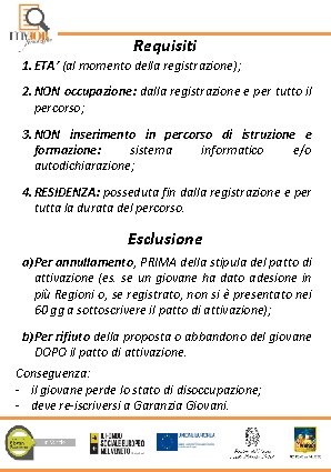Requisiti 1. ETA’ (al momento della registrazione); 2. NON occupazione: dalla registrazione e per