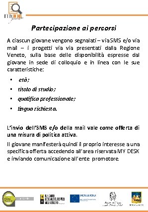 Partecipazione ai percorsi A ciascun giovane vengono segnalati – via SMS e/o via mail