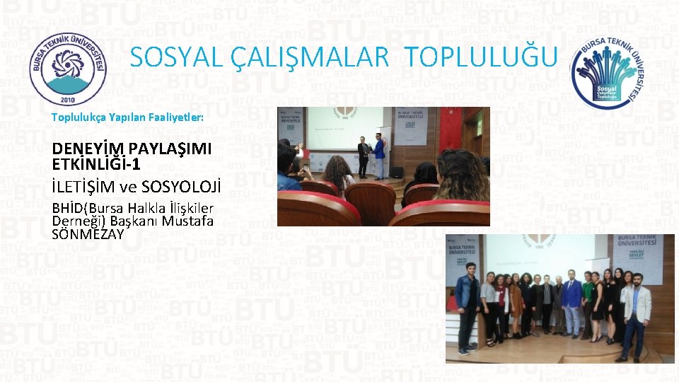 SOSYAL ÇALIŞMALAR TOPLULUĞU Toplulukça Yapılan Faaliyetler: DENEYİM PAYLAŞIMI ETKİNLİĞİ-1 İLETİŞİM ve SOSYOLOJİ BHİD(Bursa Halkla