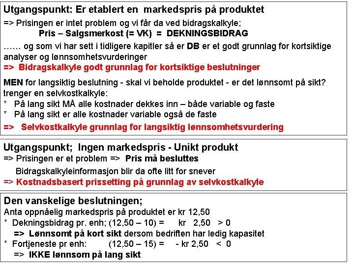 Utgangspunkt: Er etablert en markedspris på produktet => Prisingen er intet problem og vi