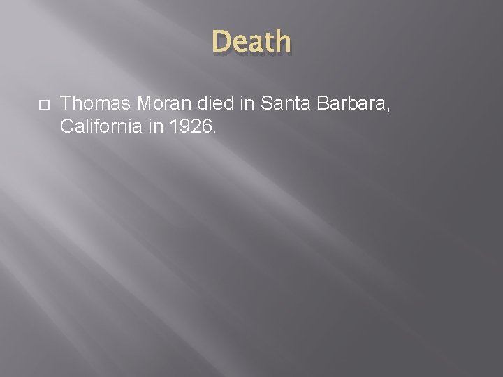 Death � Thomas Moran died in Santa Barbara, California in 1926. 