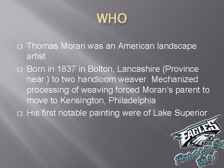 WHO � � � Thomas Moran was an American landscape artist Born in 1837