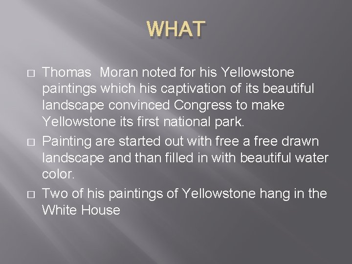 WHAT � � � Thomas Moran noted for his Yellowstone paintings which his captivation
