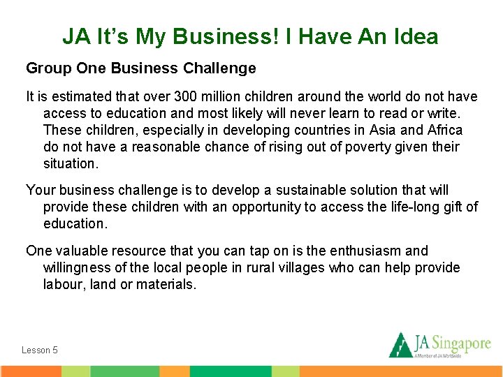 JA It’s My Business! I Have An Idea Group One Business Challenge It is