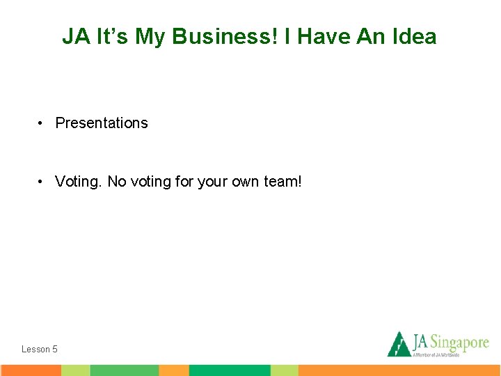 JA It’s My Business! I Have An Idea • Presentations • Voting. No voting