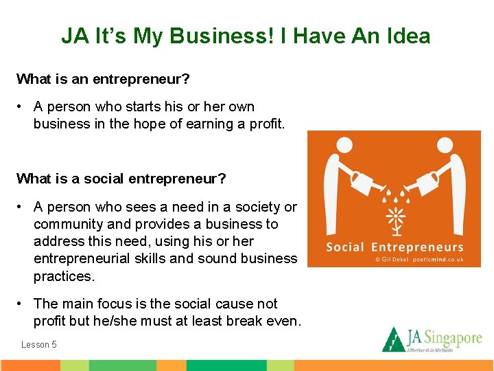 JA It’s My Business! I Have An Idea What is an entrepreneur? • A