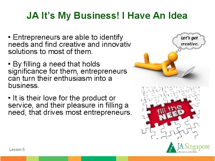 JA It’s My Business! I Have An Idea • Entrepreneurs are able to identify