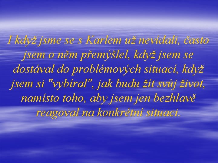 I když jsme se s Karlem už nevídali, často jsem o něm přemýšlel, když