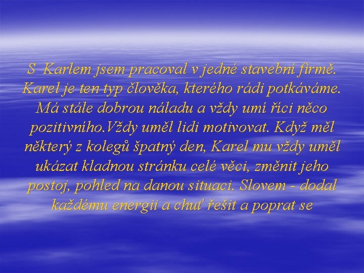 S Karlem jsem pracoval v jedné stavební firmě. Karel je ten typ člověka, kterého