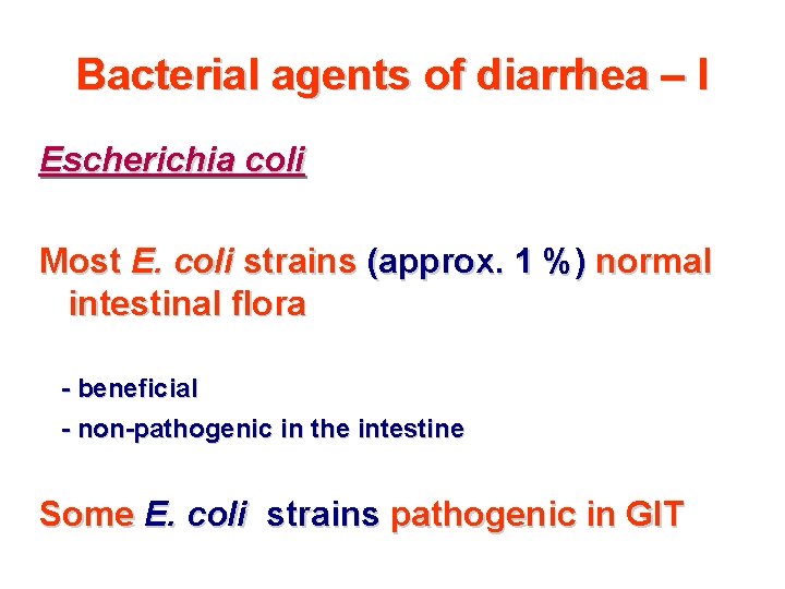 Bacterial agents of diarrhea – I Escherichia coli Most E. coli strains (approx. 1