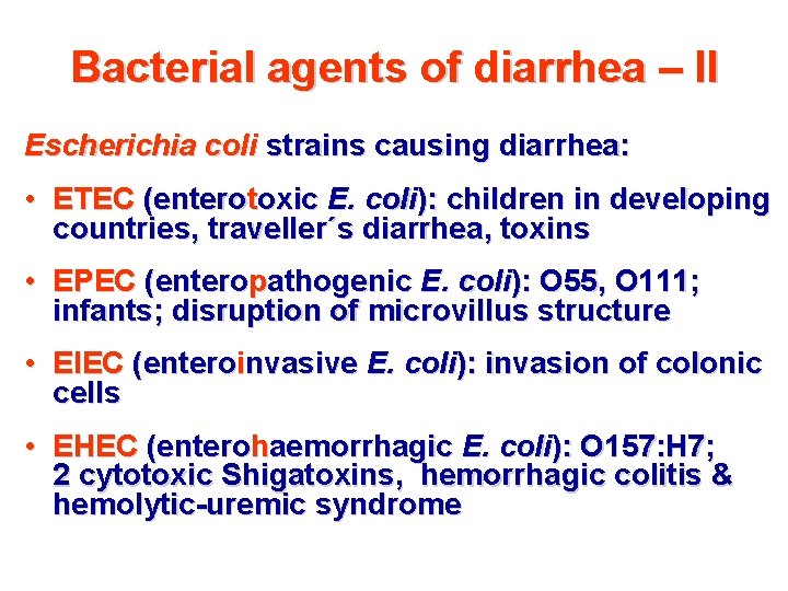 Bacterial agents of diarrhea – II Escherichia coli strains causing diarrhea: • ETEC (enterotoxic