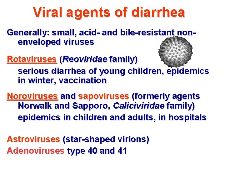 Viral agents of diarrhea Generally: small, acid- and bile-resistant nonenveloped viruses Rotaviruses (Reoviridae family)