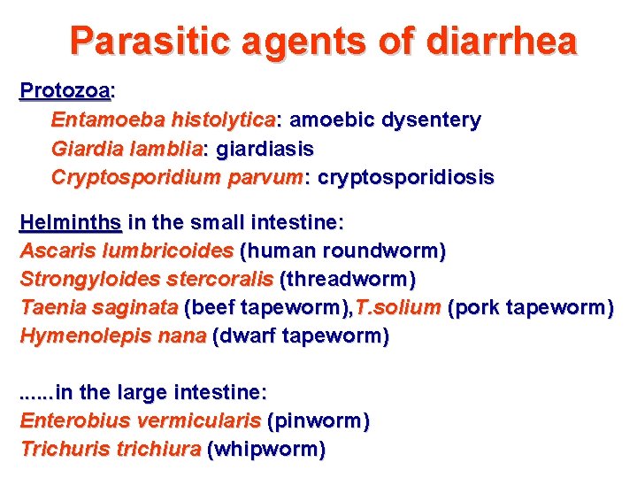 Parasitic agents of diarrhea Protozoa: Entamoeba histolytica: amoebic dysentery Giardia lamblia: giardiasis Cryptosporidium parvum: