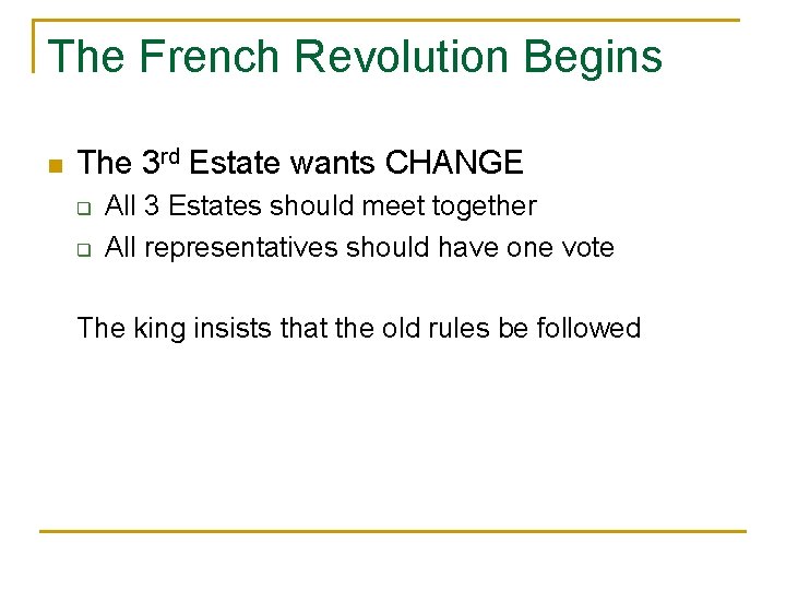 The French Revolution Begins n The 3 rd Estate wants CHANGE q q All