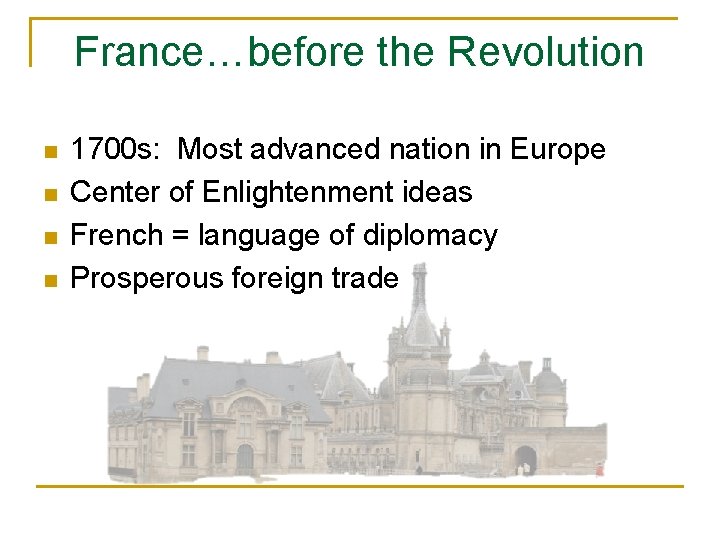 France…before the Revolution n n 1700 s: Most advanced nation in Europe Center of