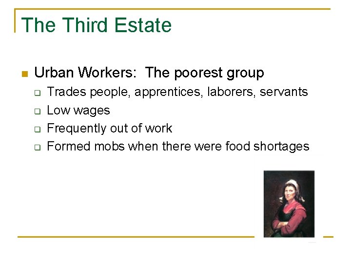 The Third Estate n Urban Workers: The poorest group q q Trades people, apprentices,