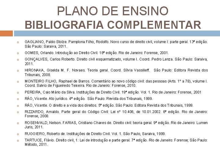 PLANO DE ENSINO BIBLIOGRAFIA COMPLEMENTAR GAGLIANO, Pablo Stolze. Pamplona Filho, Rodolfo. Novo curso de