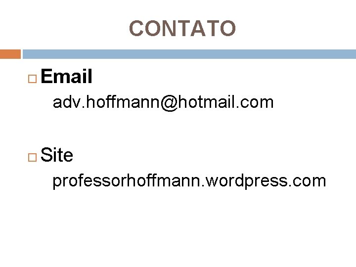 CONTATO Email adv. hoffmann@hotmail. com Site professorhoffmann. wordpress. com 