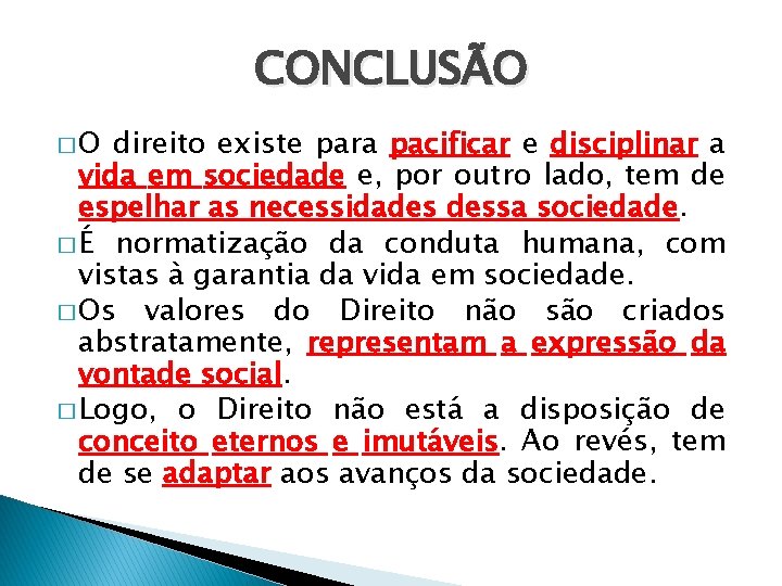 CONCLUSÃO �O direito existe para pacificar e disciplinar a vida em sociedade e, por