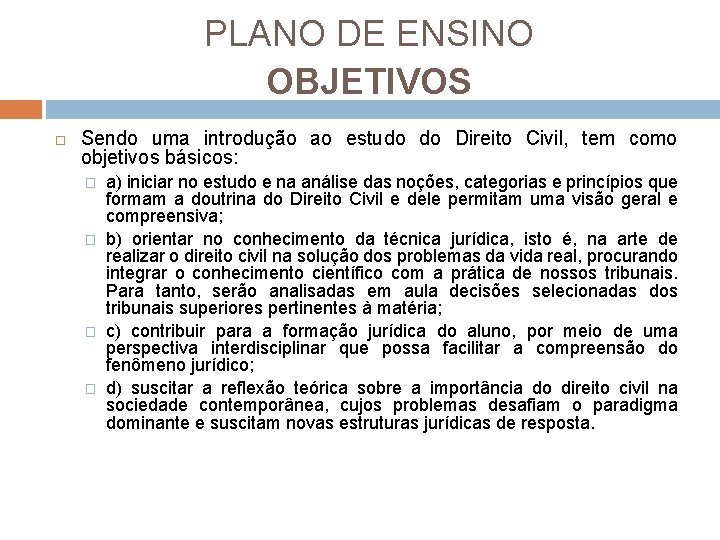 PLANO DE ENSINO OBJETIVOS Sendo uma introdução ao estudo do Direito Civil, tem como